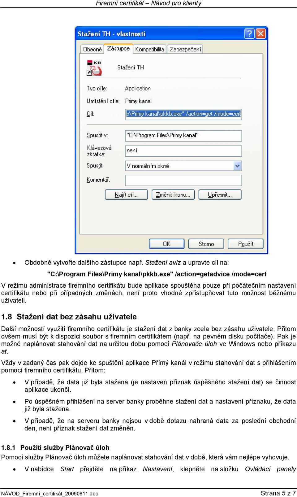 zpřístupňovat tuto možnost běžnému uživateli. 1.8 Stažení dat bez zásahu uživatele Další možností využití firemního certifikátu je stažení dat z banky zcela bez zásahu uživatele.