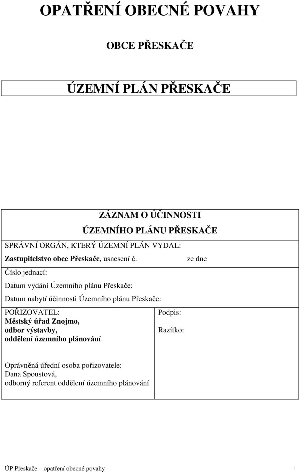 Číslo jednací: Datum vydání Územního plánu Přeskače: Datum nabytí účinnosti Územního plánu Přeskače: POŘIZOVATEL: Městský úřad