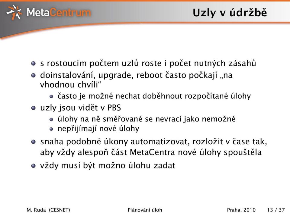 nevrací jako nemožné nepřijímají nové úlohy snaha podobné úkony automatizovat, rozložit v čase tak, aby vždy