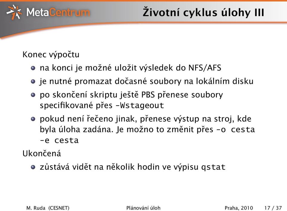 -Wstageout pokud není řečeno jinak, přenese výstup na stroj, kde byla úloha zadána.