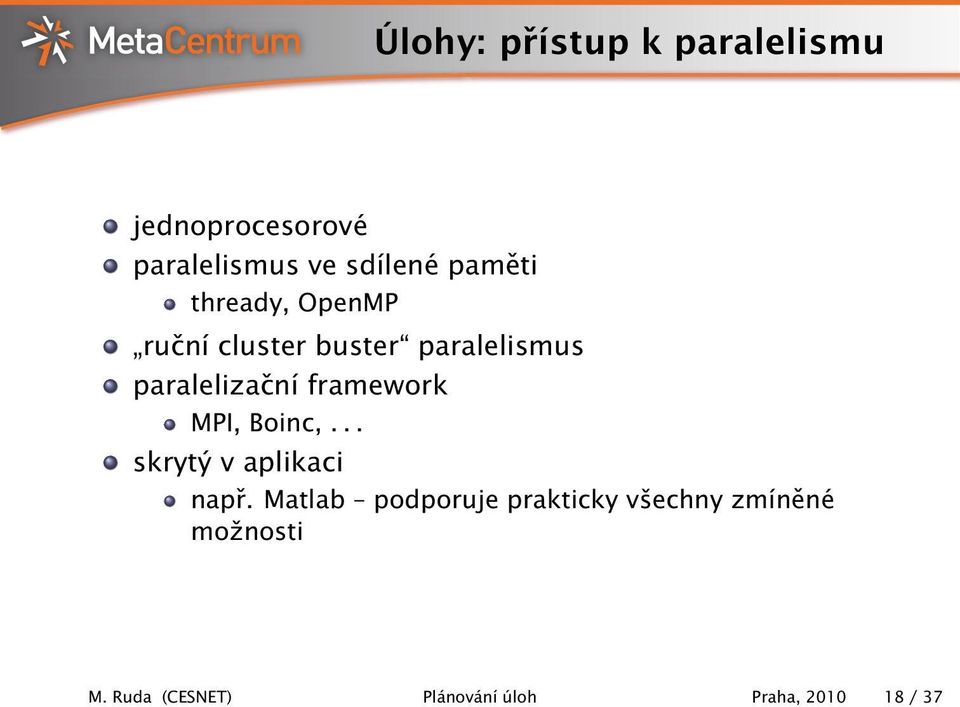 framework MPI, Boinc,... skrytý v aplikaci např.