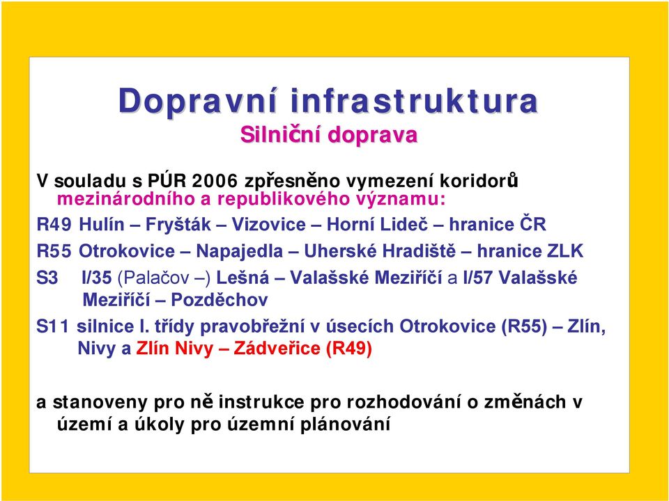 (Palačov ) Lešná Valašské Meziříčí a I/57 Valašské Meziříčí Pozděchov S11 silnice I.