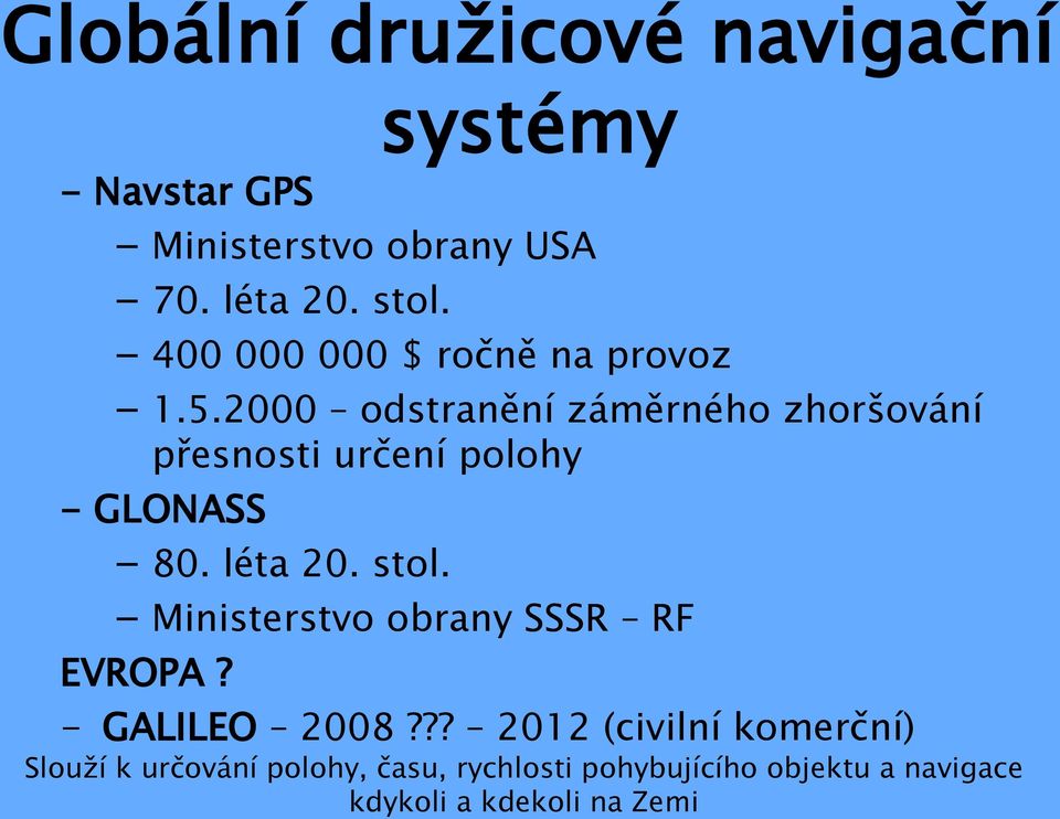 2000 odstranění záměrného zhoršování přesnosti určení polohy - GLONASS 80. léta 20. stol.