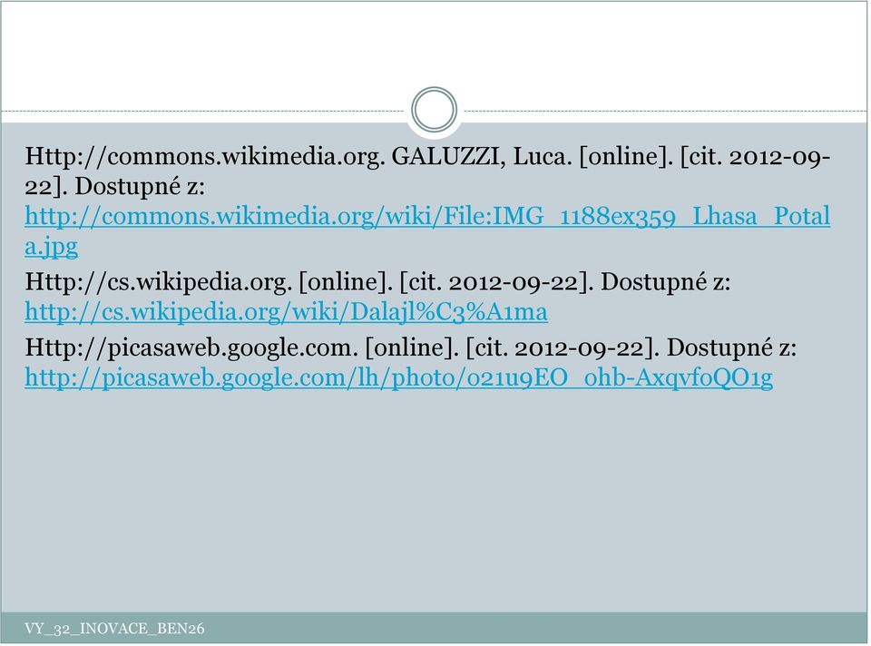 wikipedia.org. [online]. [cit. 2012-09-22]. Dostupné z: http://cs.wikipedia.org/wiki/dalajl%c3%a1ma Http://picasaweb.