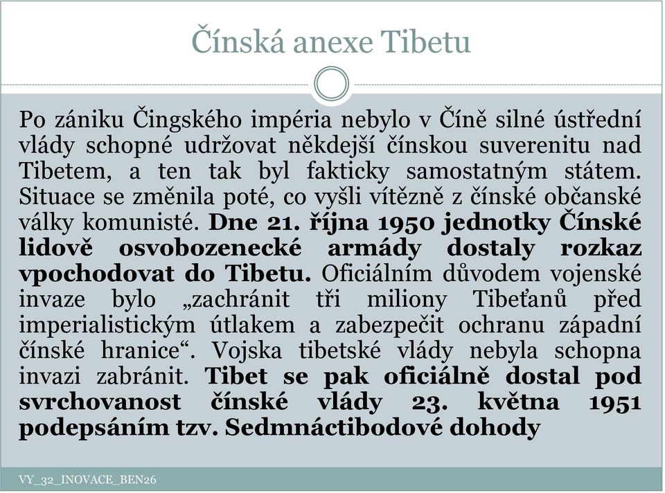 října 1950 jednotky Čínské lidově osvobozenecké armády dostaly rozkaz vpochodovat do Tibetu.