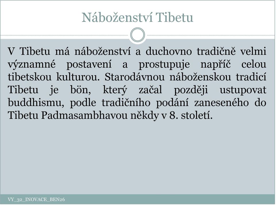 Starodávnou náboženskou tradicí Tibetu je bön, který začal později