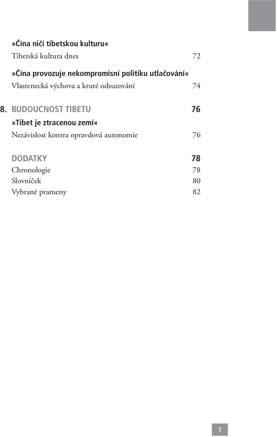 74 8. BUDOUCNOST TIBETU 76»Tibet je ztracenou zemí«nezávislost kontra