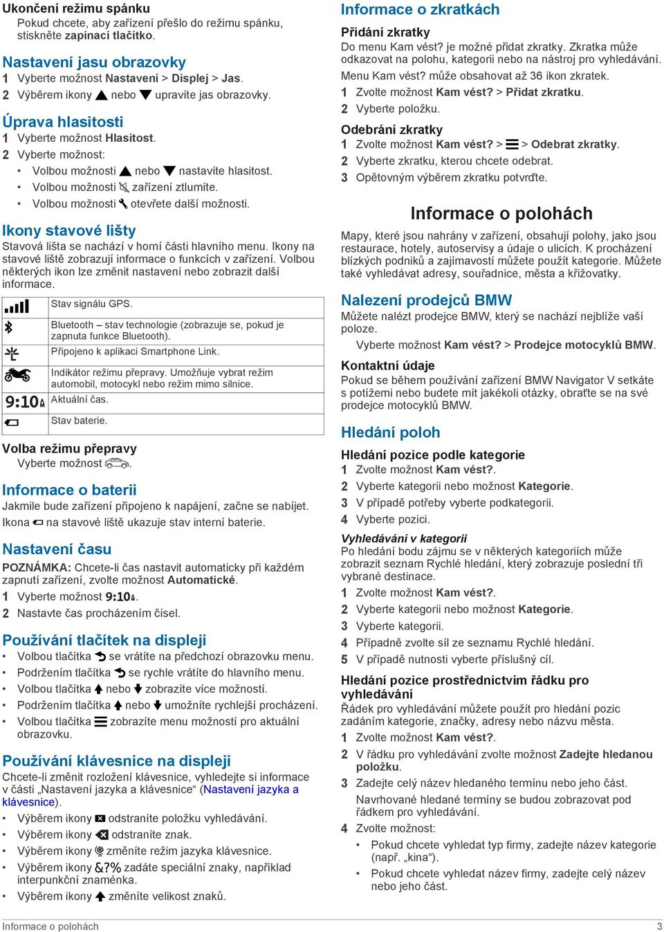 Volbou možnosti otevřete další možnosti. Ikony stavové lišty Stavová lišta se nachází v horní části hlavního menu. Ikony na stavové liště zobrazují informace o funkcích v zařízení.