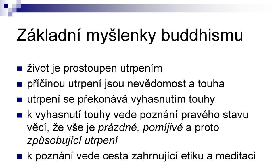 vyhasnutí touhy vede poznání pravého stavu věcí, ţe vše je prázdné,