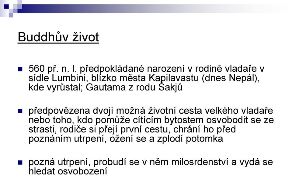 Gautama z rodu Šakjů předpovězena dvojí moţná ţivotní cesta velkého vladaře nebo toho, kdo pomůţe cítícím