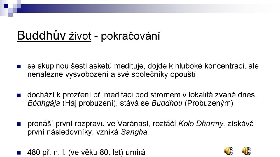 lokalitě zvané dnes Bódhgája (Háj probuzení), stává se Buddhou (Probuzeným) pronáší první rozpravu