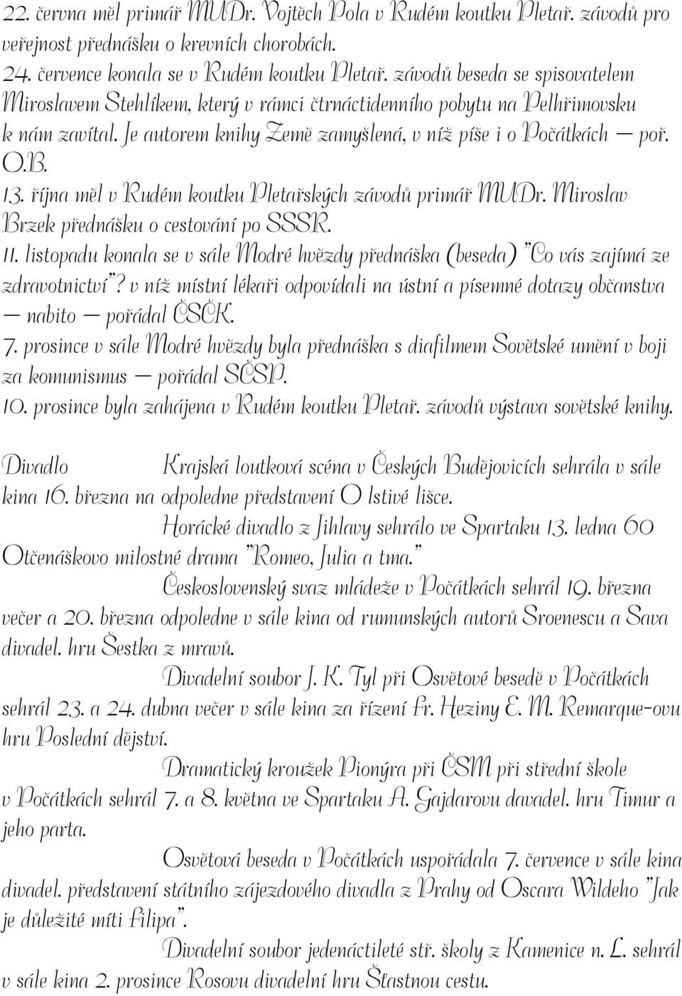 října měl v Rudém koutku Pletařských závodů primář MUDr. Miroslav Brzek přednášku o cestování po SSSR. 11. listopadu konala se v sále Modré hvězdy přednáška (beseda) Co vás zajímá ze zdravotnictví?