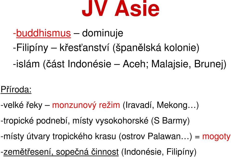 (Iravadí, Mekong ) -tropické podnebí, místy vysokohorské (S Barmy) -místy útvary