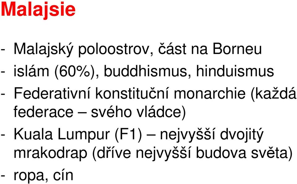 monarchie (každá federace svého vládce) - Kuala Lumpur (F1)