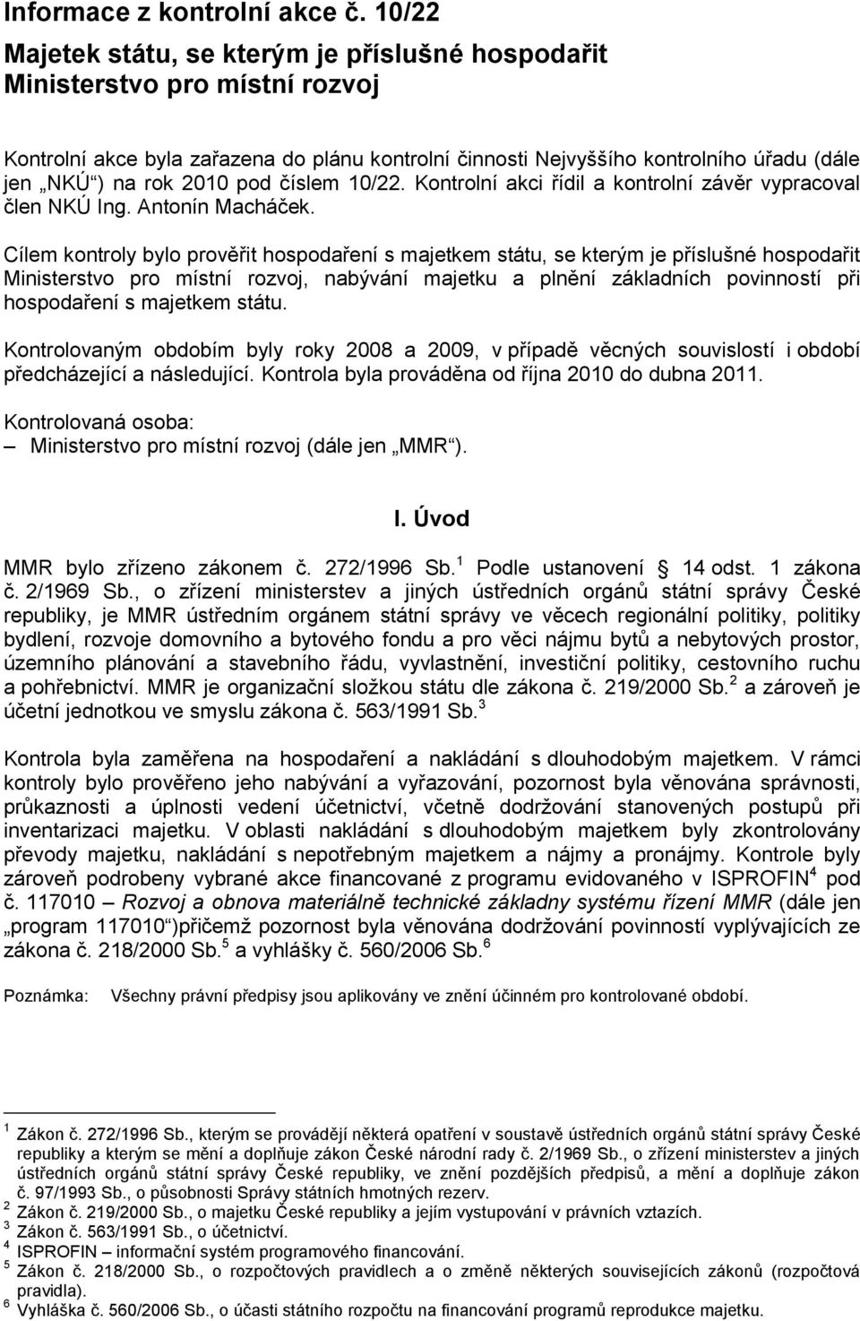 pod číslem 10/22. Kontrolní akci řídil a kontrolní závěr vypracoval člen NKÚ Ing. Antonín Macháček.
