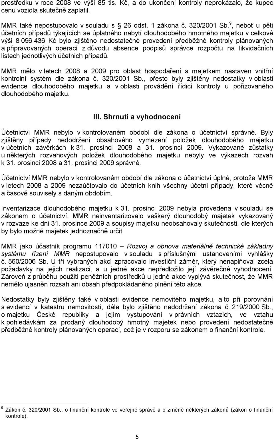 připravovaných operací z důvodu absence podpisů správce rozpočtu na likvidačních listech jednotlivých účetních případů.