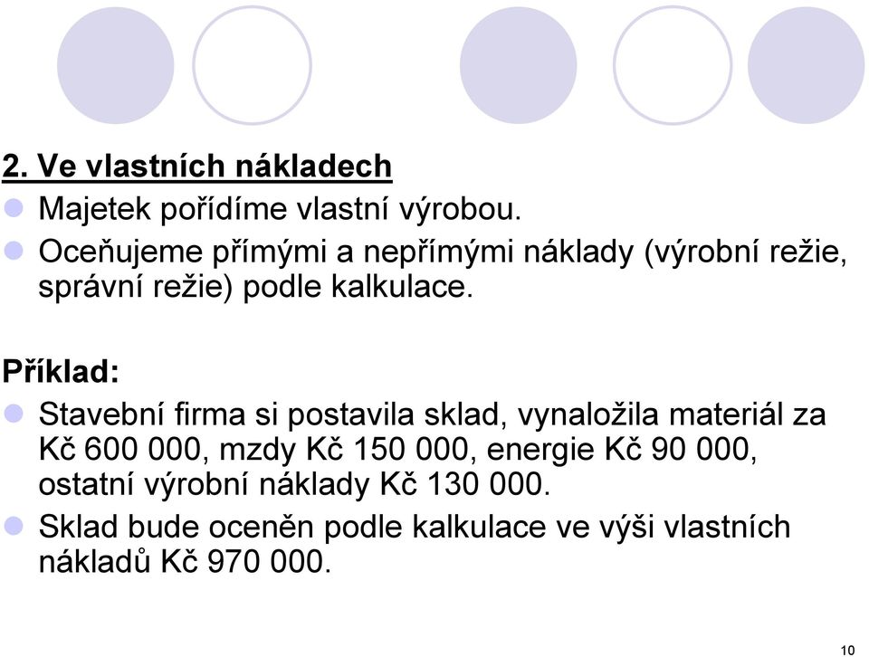 Příklad: Stavební firma si postavila sklad, vynaložila materiál za Kč 600 000, mzdy Kč 150