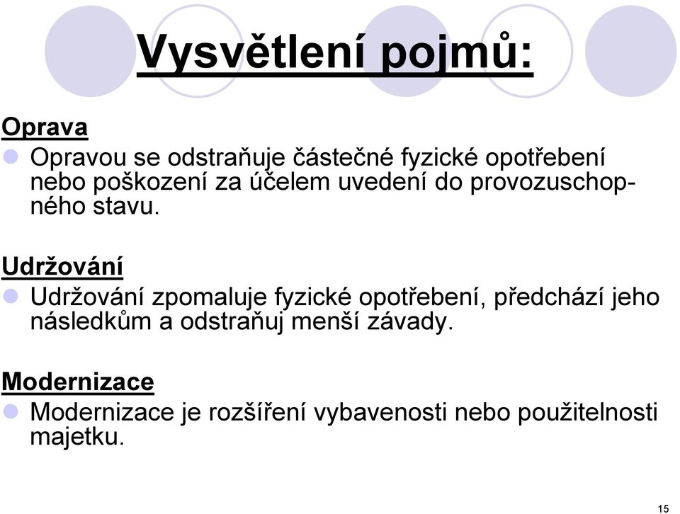 Udržování Udržování zpomaluje fyzické opotřebení, předchází jeho následkům a