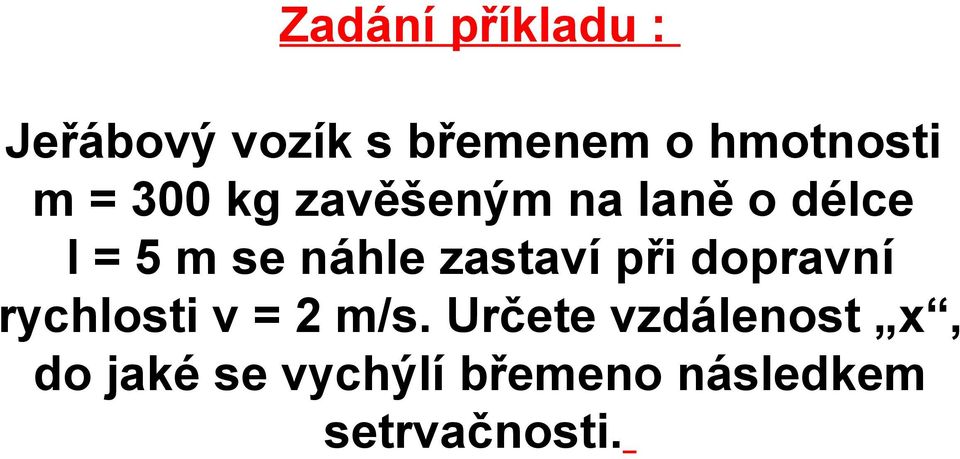 náhle zastaví při dopravní rychlosti v 2 m/s.