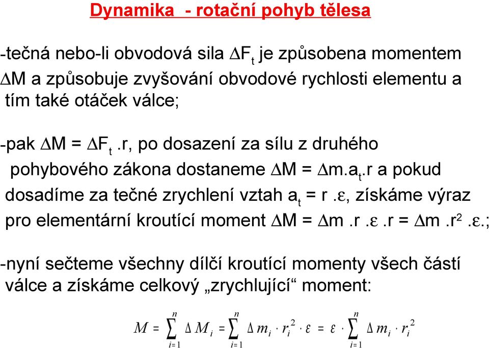 ε, získáme výraz pro elementární kroutící moment M m.r.ε.r m.r 2.ε.; -nyní sečteme všechny dílčí kroutící momenty všech částí