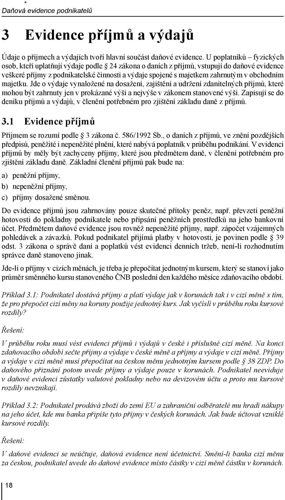 obchodním majetku. Jde o výdaje vynaložené na dosažení, zajištění a udržení zdanitelných příjmů, které mohou být zahrnuty jen v prokázané výši a nejvýše v zákonem stanovené výši.