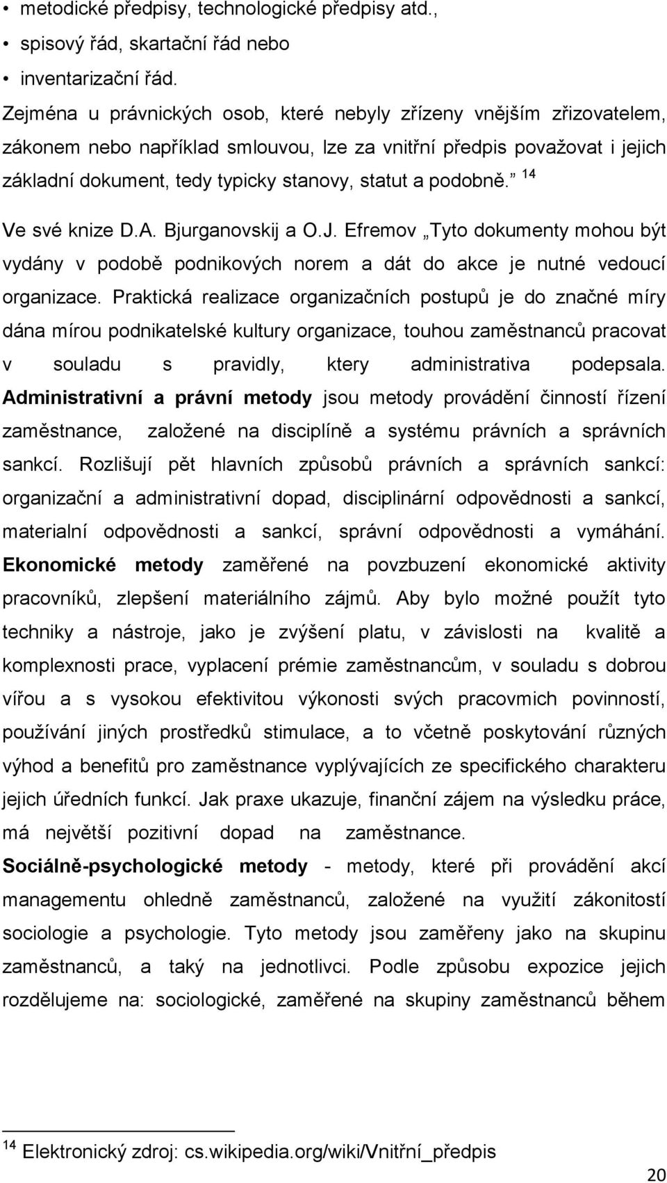 podobně. 14 Ve své knize D.A. Bjurganovskij a O.J. Efremov Tyto dokumenty mohou b t vydány v podobě podnikov ch norem a dát do akce je nutné vedoucí organizace.