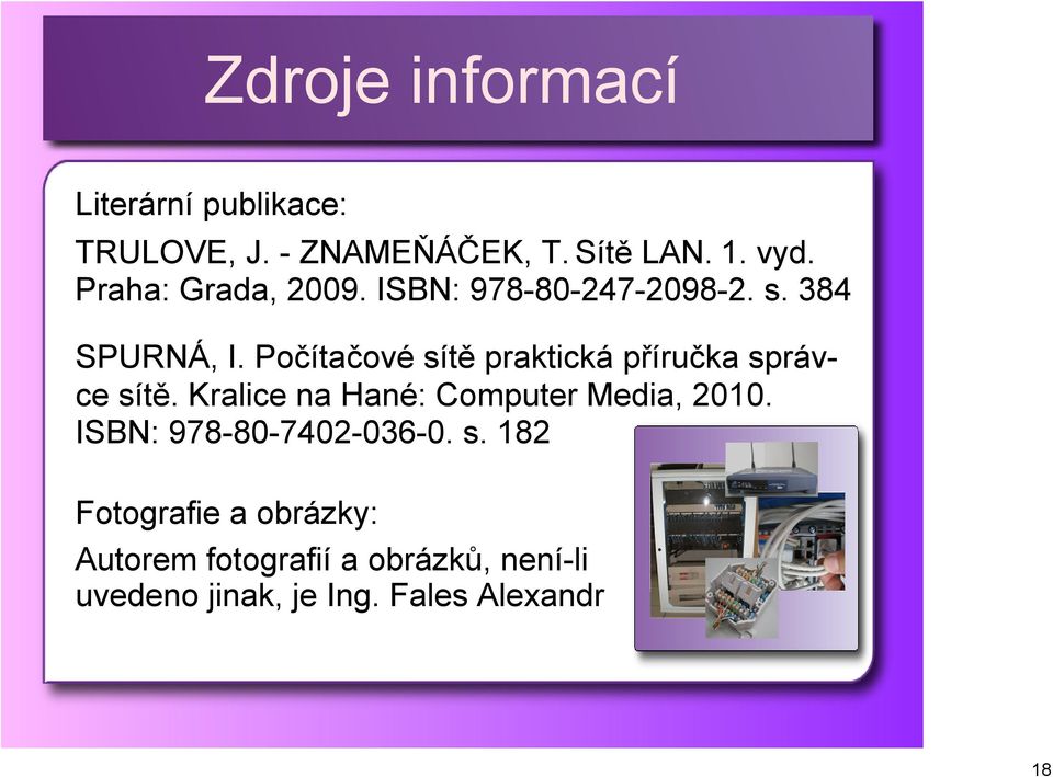 Počítačové sítě praktická příručka správce sítě. Kralice na Hané: Computer Media, 2010.