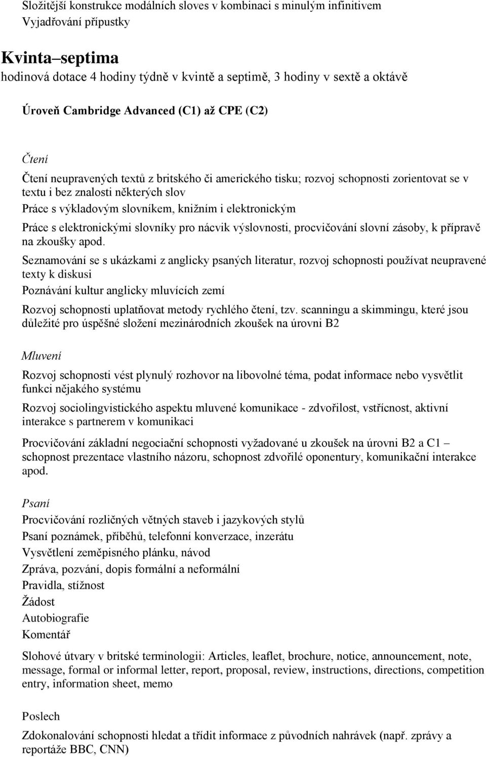 elektronickým Práce s elektronickými slovníky pro nácvik výslovnosti, procvičování slovní zásoby, k přípravě na zkoušky apod.