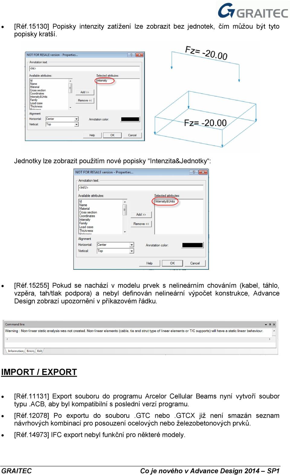 upozornění v příkazovém řádku. IMPORT / EXPORT [Réf.11131] Export souboru do programu Arcelor Cellular Beams nyní vytvoří soubor typu.