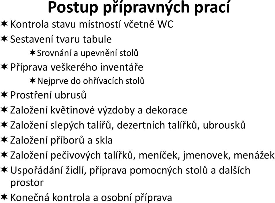 Založení slepých talířů, dezertních talířků, ubrousků Založení příborů a skla Založení pečivových talířků,