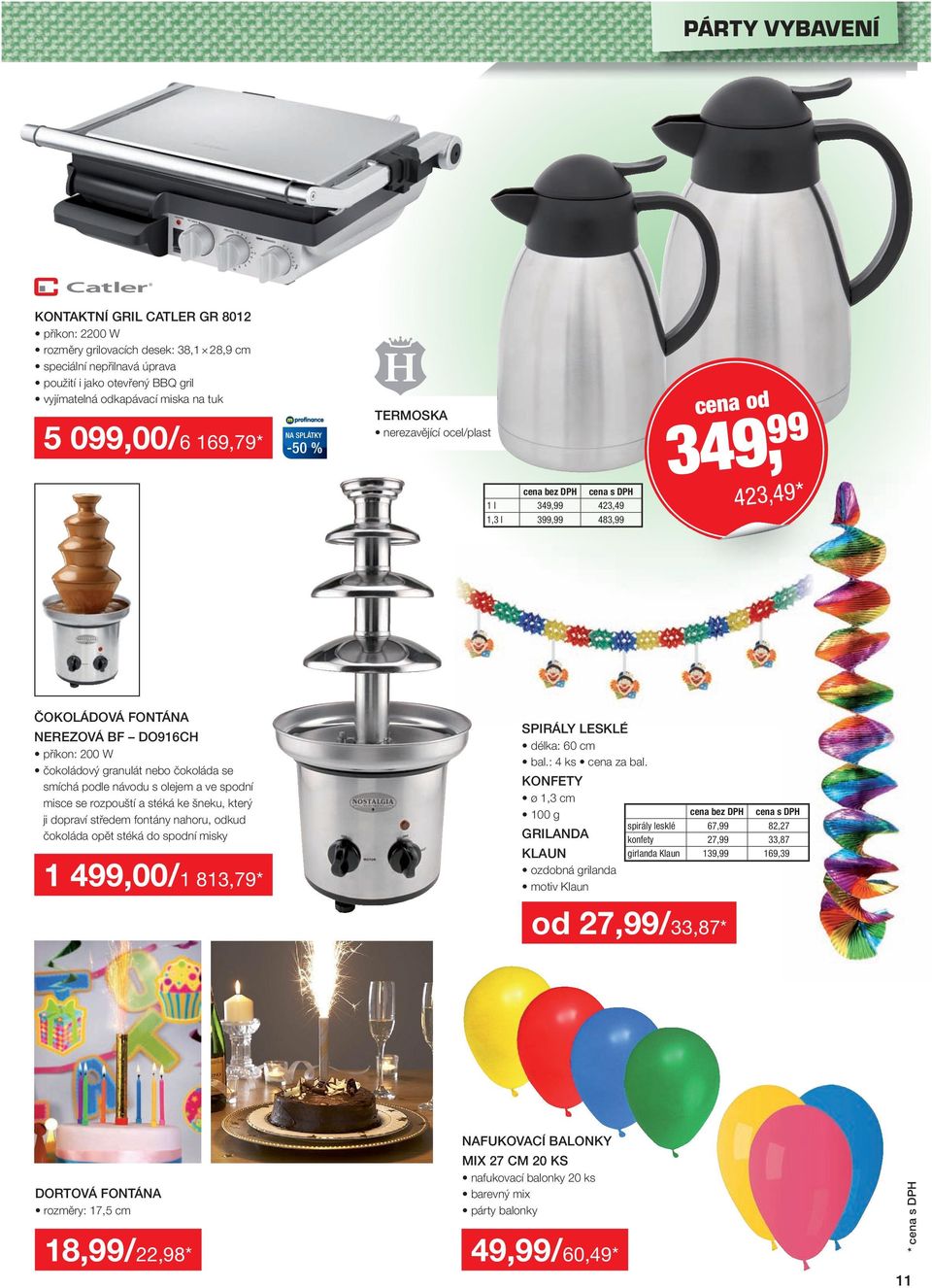 se smíchá podle návodu s olejem a ve spodní misce se rozpouští a stéká ke šneku, který ji dopraví středem fontány nahoru, odkud čokoláda opět stéká do spodní misky 1 499,00/1 813,79* SPIRÁLY LESKLÉ