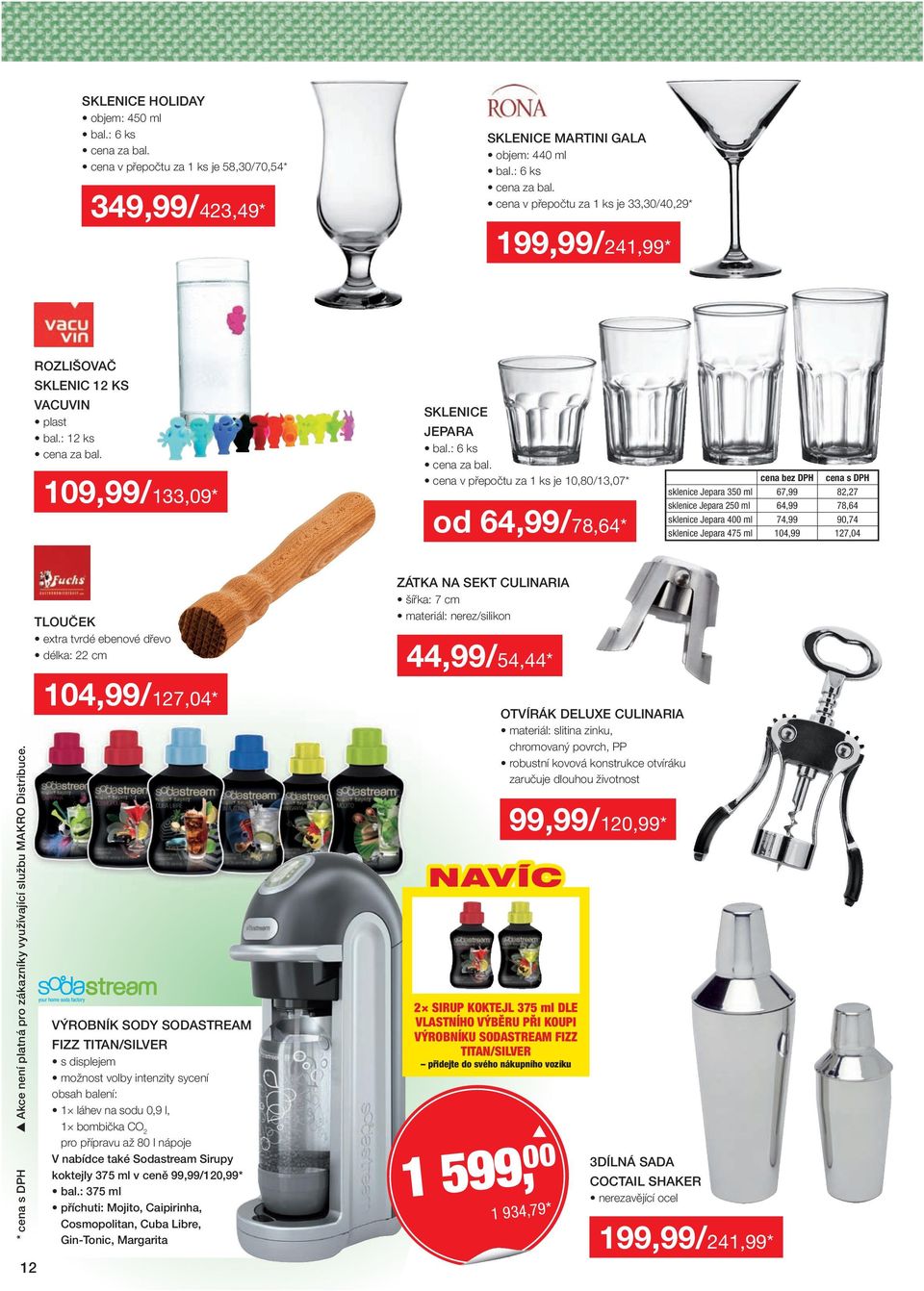 : 12 ks 109,99/133,09* SKLENICE JEPARA cena v přepočtu za 1 ks je 10,80/13,07* od 64,99/78,64* sklenice Jepara 350 ml 67,99 82,27 sklenice Jepara 250 ml 64,99 78,64 sklenice Jepara 400 ml 74,99 90,74