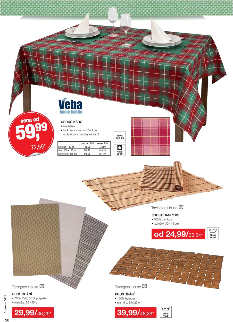 PRANÍ NA 95 PROSTÍRÁNÍ 2 KS 100% bambus rozměry: 30 45 cm od 24,99/30,24* RUČNÍ PRANÍ 20 PROSTÍRÁNÍ 70 %