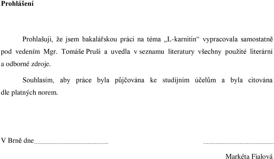 Tomáše Pruši a uvedla v seznamu literatury všechny pouţité literární a odborné