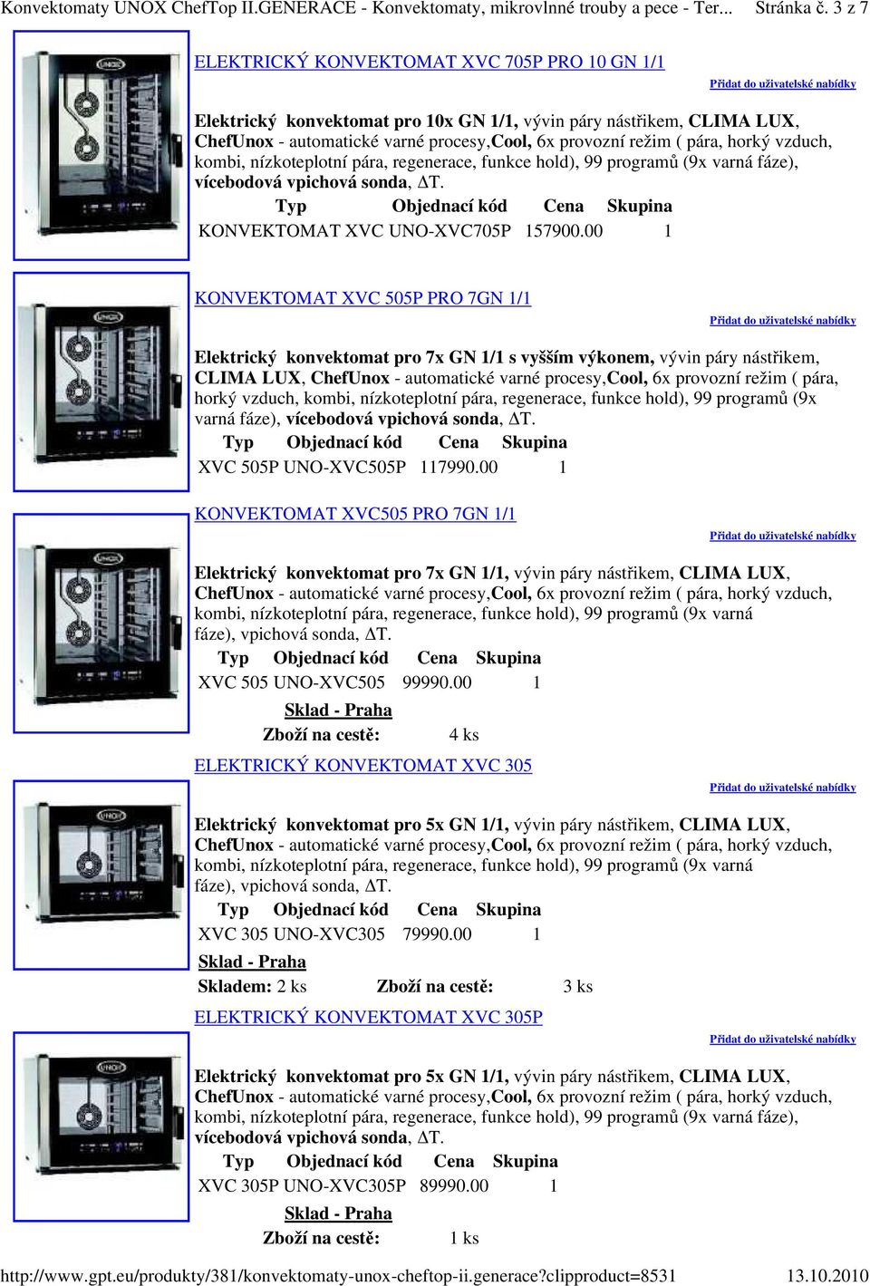 horký vzduch, kombi, nízkoteplotní pára, regenerace, funkce hold), 99 programů (9x varná fáze), vícebodová vpichová sonda, T. XVC 505P UNO-XVC505P 117990.