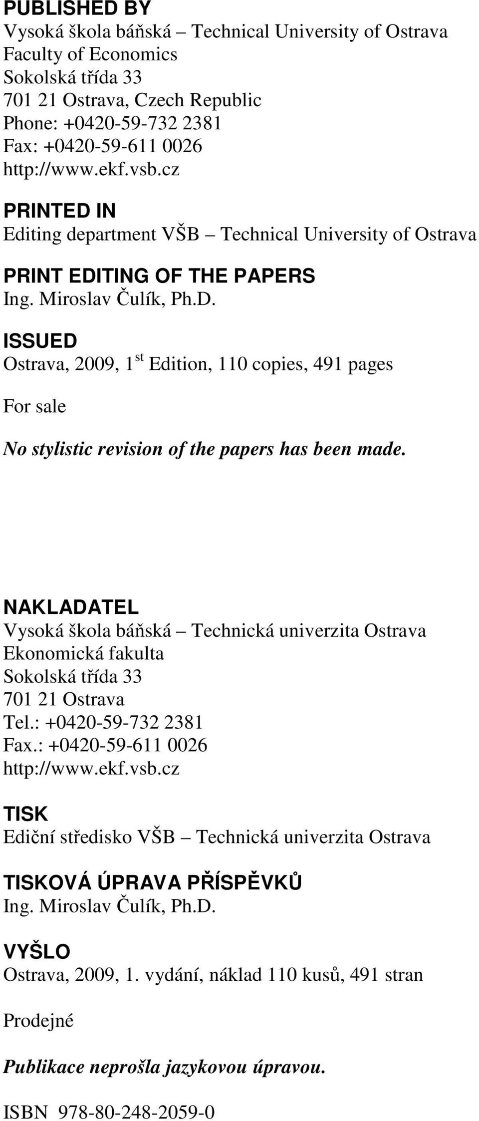 NAKLADATEL Vysoká škola báňská Technická univerzita Ostrava Ekonomická fakulta Sokolská třída 33 701 21 Ostrava Tel.: +0420-59-732 2381 Fax.: +0420-59-611 0026 http://www.ekf.vsb.