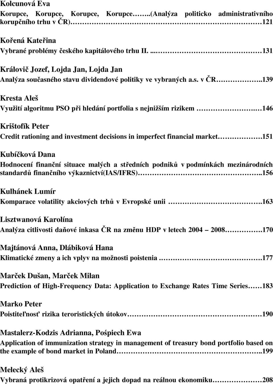 146 Krištofík Peter Credit rationing and investment decisions in imperfect financial market.