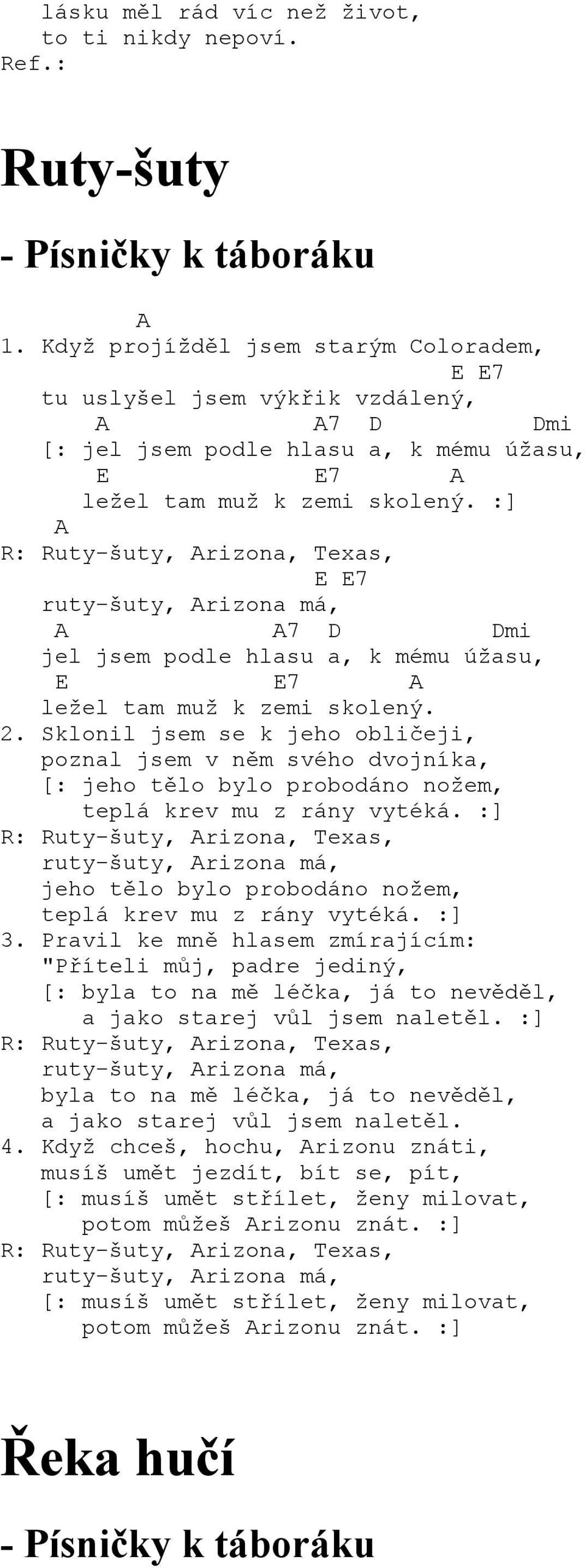 :] R: Ruty-šuty, rizona, Texas, E E7 ruty-šuty, rizona má, 7 mi jel jsem podle hlasu a, k mému úžasu, E E7 ležel tam muž k zemi skolený. 2.