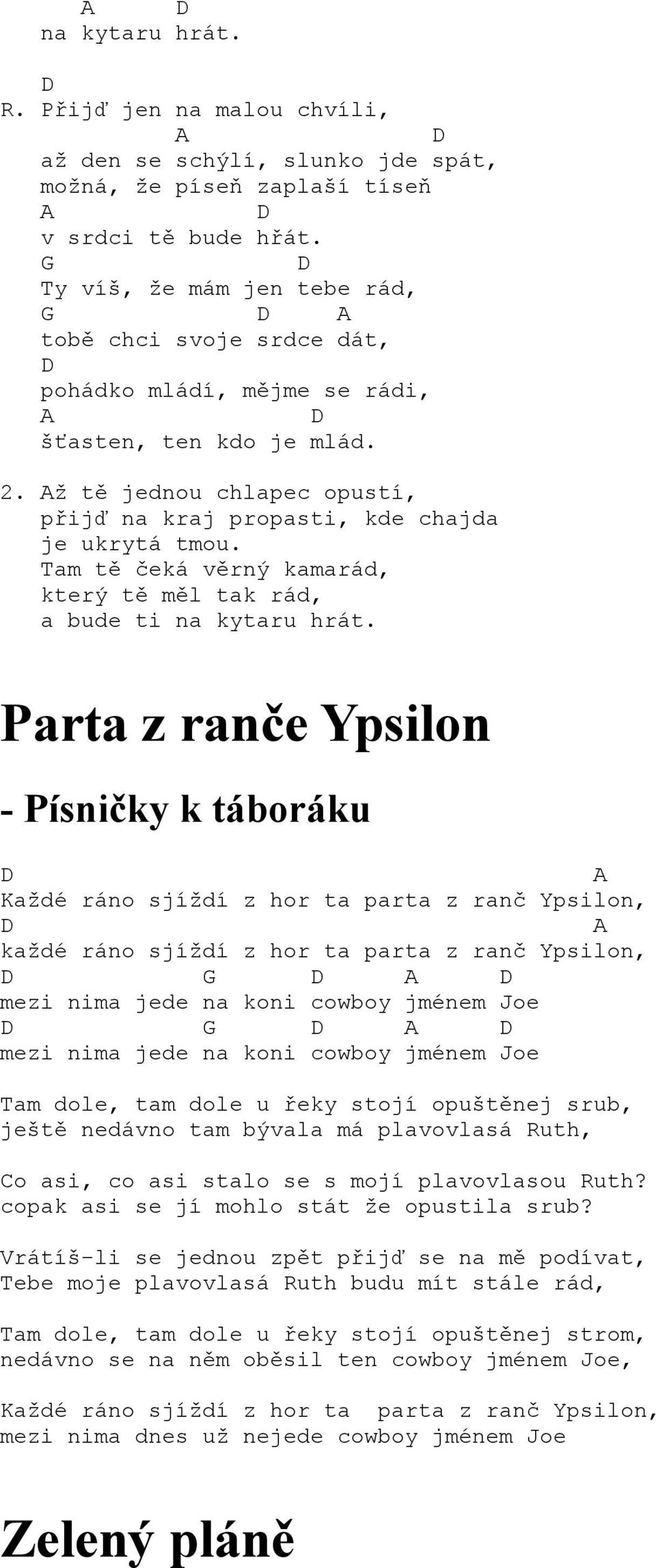 Tam tě čeká věrný kamarád, který tě měl tak rád, a bude ti na kytaru hrát.