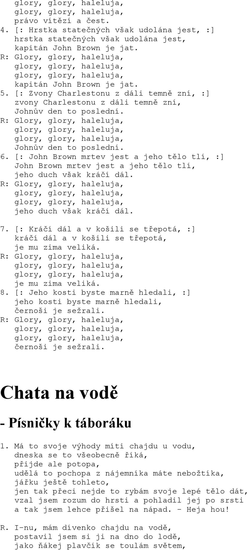 [: Zvony harlestonu z dáli temně zní, :] zvony harlestonu z dáli temně zní, Johnův den to poslední. R: lory, glory, haleluja, glory, glory, haleluja, glory, glory, haleluja, Johnův den to poslední. 6.