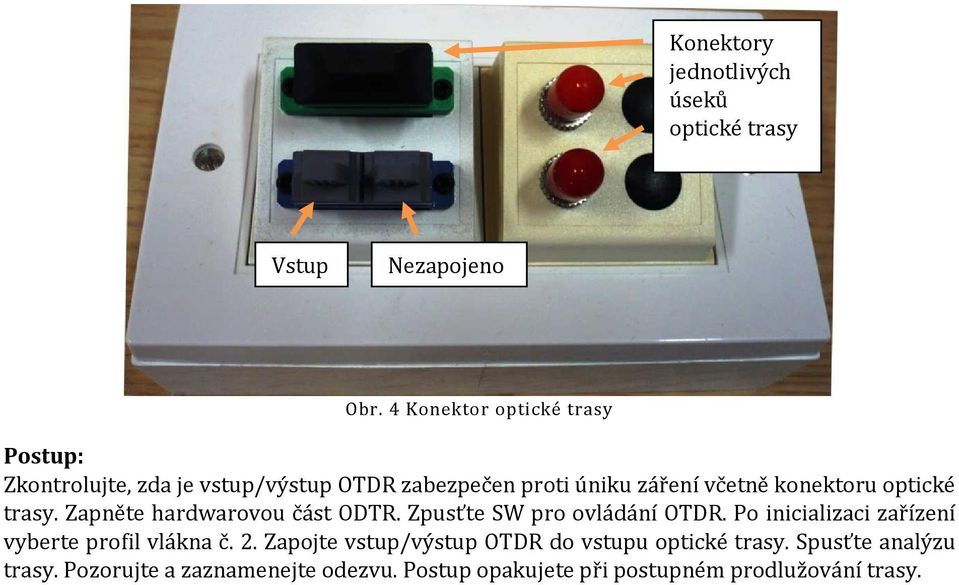 konektoru optické trasy. Zapněte hardwarovou část ODTR. Zpusťte SW pro ovládání OTDR.