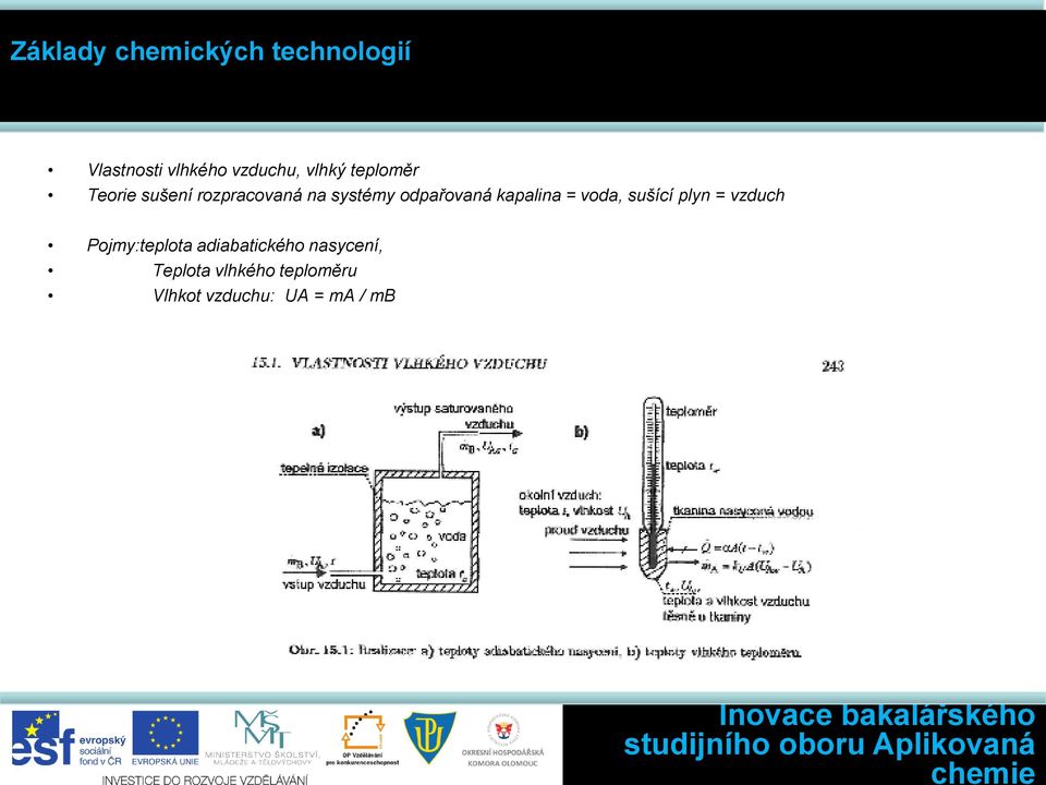 voda, sušící plyn = vzduch Pojmy:teplota adiabatického