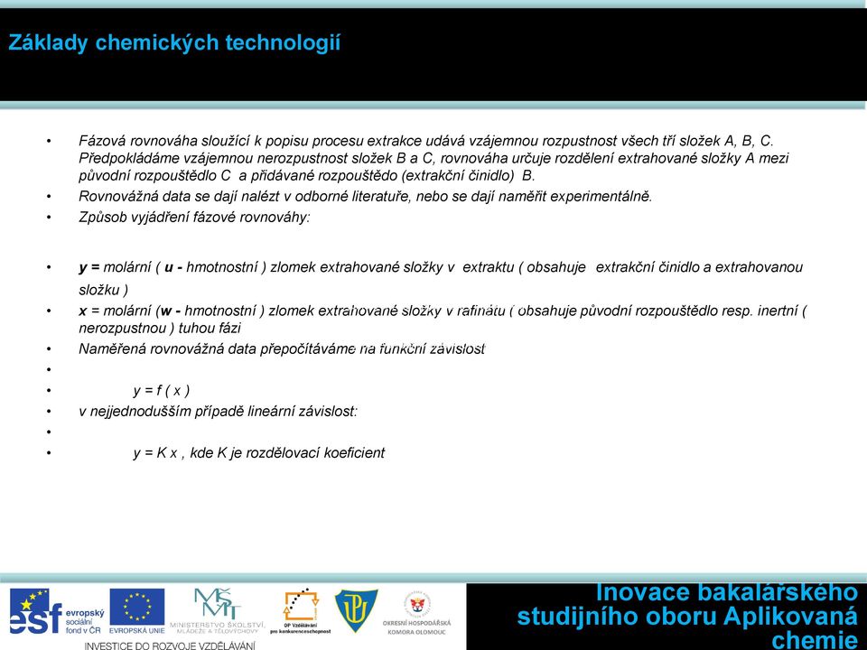 Rovnovážná data se dají nalézt v odborné literatuře, nebo se dají naměřit experimentálně.