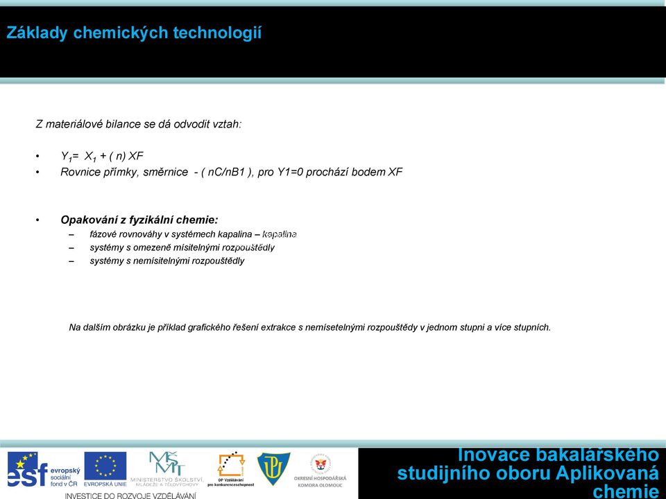 kapalina systémy s omezeně mísitelnými rozpouštědly systémy s nemísitelnými rozpouštědly Na dalším