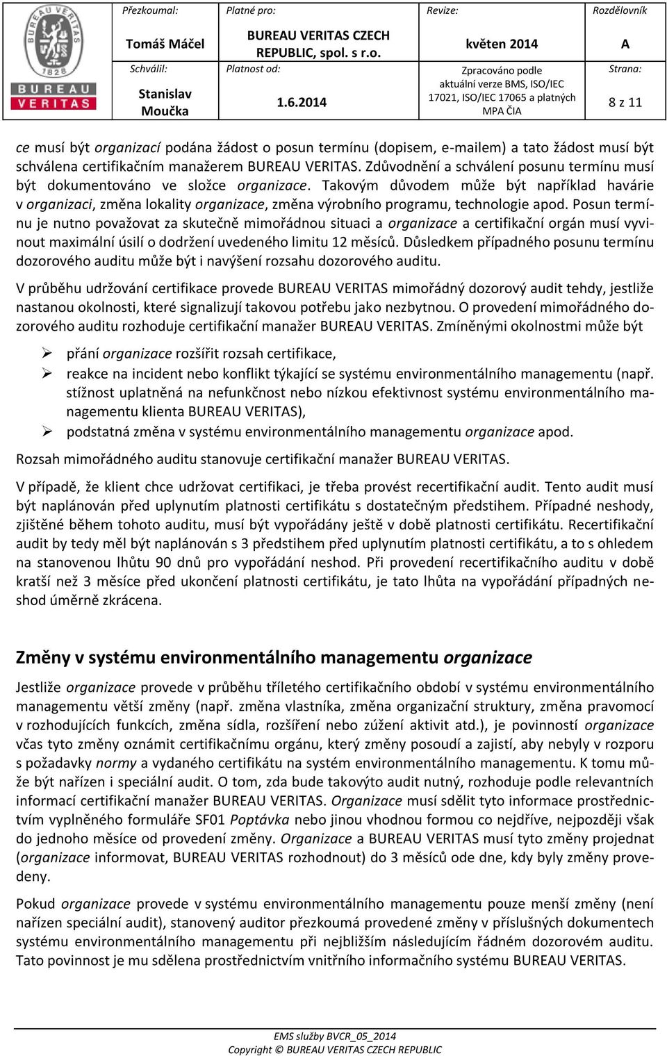 Takovým důvodem může být například havárie v organizaci, změna lokality organizace, změna výrobního programu, technologie apod.