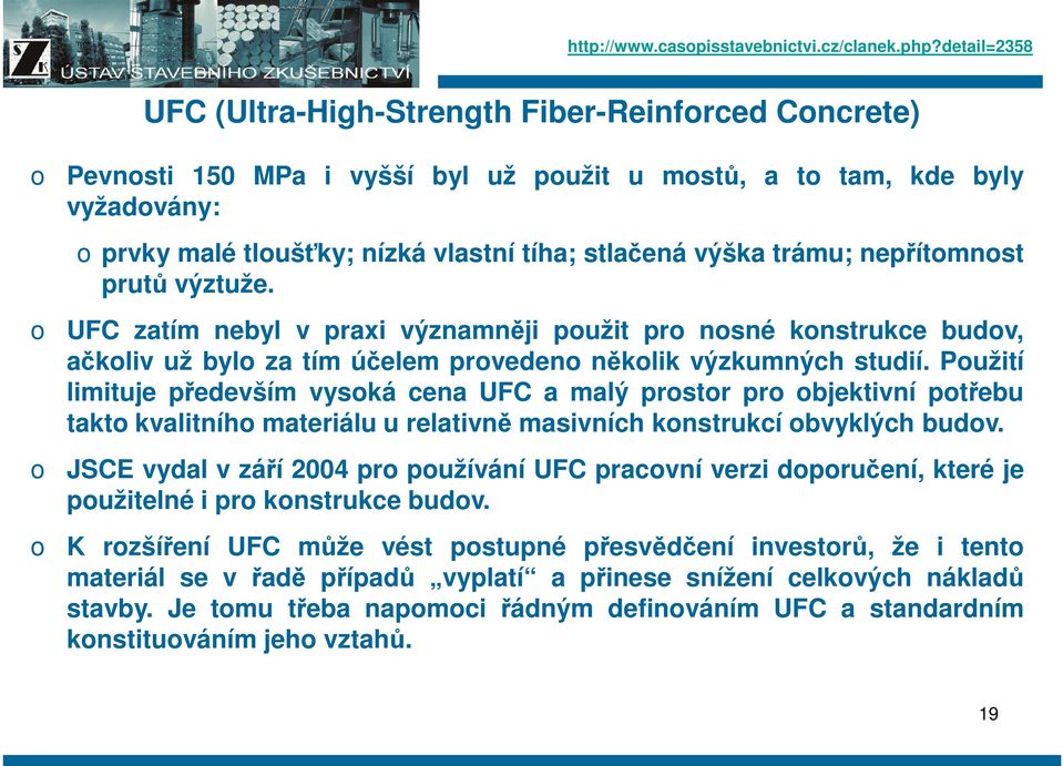 nepřítmnst prutů výztuže. UFC zatím nebyl v praxi významněji pužit pr nsné knstrukce budv, ačkliv už byl za tím účelem prveden něklik výzkumných studií.