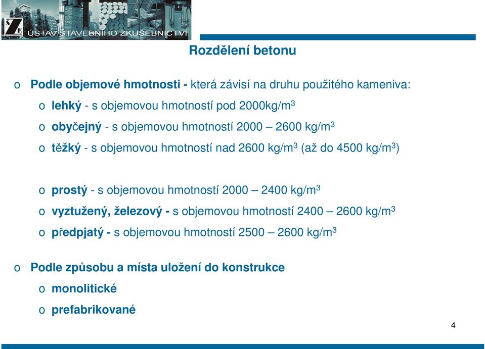 kg/m 3 ) prstý - s bjemvu hmtnstí 2000 2400 kg/m 3 vyztužený, železvý - s bjemvu hmtnstí 2400 2600 kg/m 3