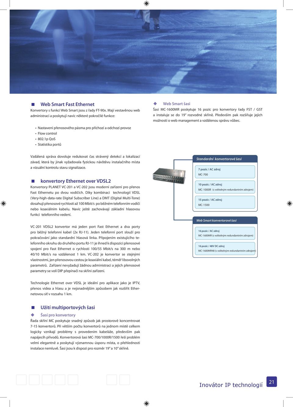 Především pak rozšiřuje jejich možnosti o web management a vzdálenou správu vůbec. Nastavení přenosového pásma pro příchozí a odchozí provoz Flow control 802.