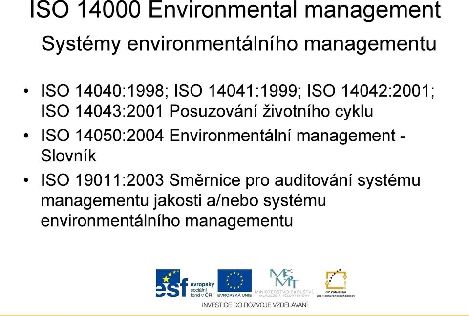 cyklu ISO 14050:2004 Environmentální management - Slovník ISO 19011:2003 Směrnice