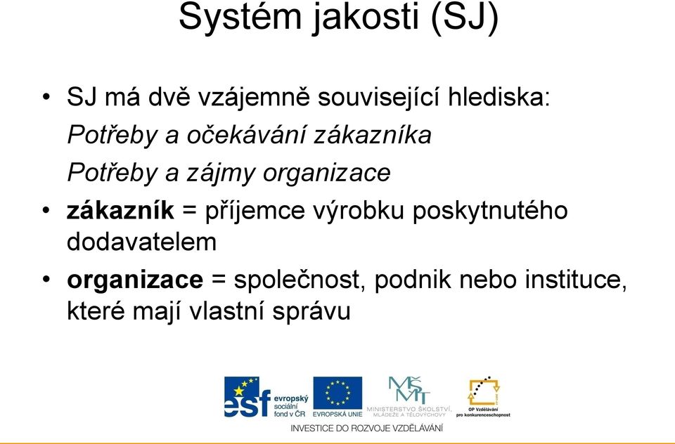 zákazník = příjemce výrobku poskytnutého dodavatelem